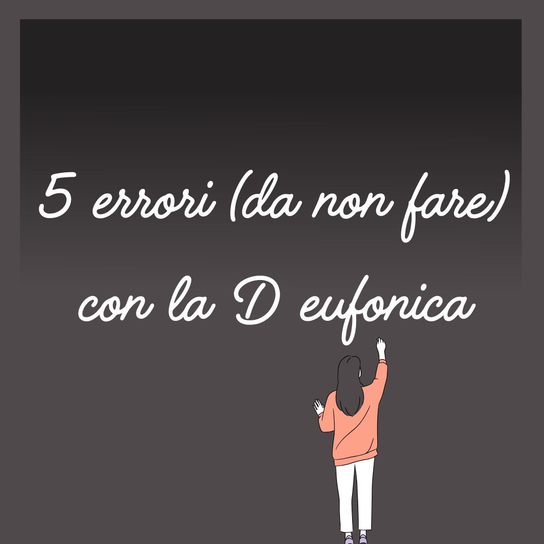 Lavagna grigia. Una donna di spalle scrive in bianco: 5 errori (da non fare) con la D eufonica.